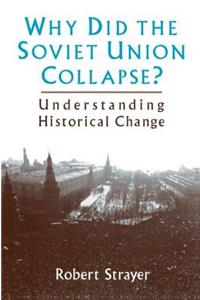 Why Did the Soviet Union Collapse?: Understanding Historical Change: Understanding Historical Change: Understanding Historical Change