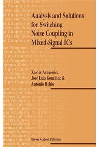 Analysis and Solutions for Switching Noise Coupling in Mixed-Signal ICS