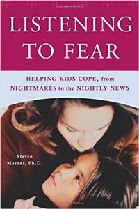 Listening to Fear: Helping Kids Cope, from Nightmares to the Nightly News