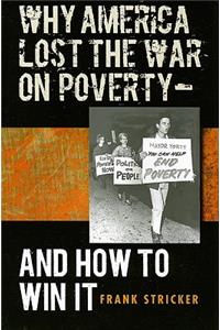 Why America Lost the War on Poverty--And How to Win It