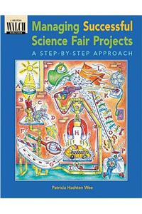Managing Successful Science Fair Projects: A Step-By-Step Approach