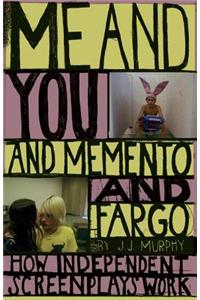 Me and You and Memento and Fargo: How Independent Screenplays Work