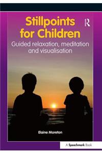 Stillpoints for Children: Guided Relaxation, Meditation and Visualisation