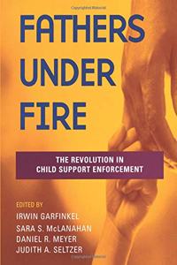 Fathers Under Fire: The Revolution in Child Support Enforcement