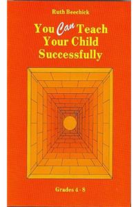 You Can Teach Your Child Successfully Paperback: Grades 4-8