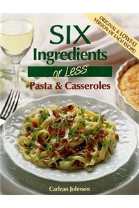 Six Ingredients or Less: Pasta & Casseroles