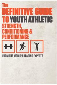 Definitive Guide to Youth Athletic Strength, Conditioning and Performance