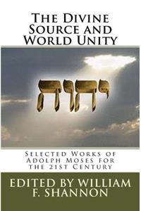 Divine Source and World Unity: Selected Works of Adolph Moses for the 21st Century