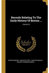 Records Relating To The Early History Of Boston ...; Volume 33