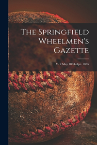 Springfield Wheelmen's Gazette; v. 2 May 1884-Apr. 1885