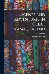Scenes and Adventures in Great Namaqualand