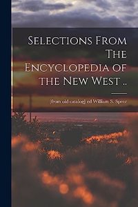 Selections From The Encyclopedia of the new West ..