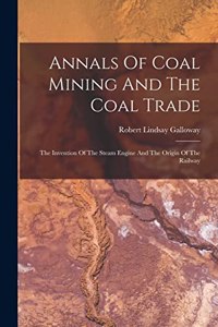 Annals Of Coal Mining And The Coal Trade