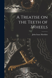 Treatise on the Teeth of Wheels