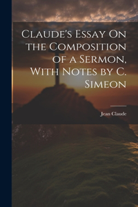 Claude's Essay On the Composition of a Sermon, With Notes by C. Simeon