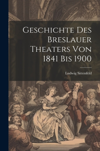 Geschichte des Breslauer Theaters von 1841 bis 1900
