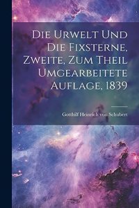 Die Urwelt und die Fixsterne, Zweite, zum Theil umgearbeitete Auflage, 1839