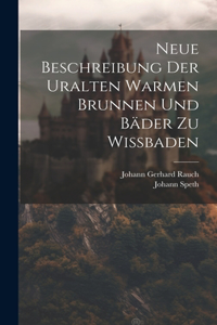 Neue Beschreibung Der Uralten Warmen Brunnen Und Bäder Zu Wißbaden