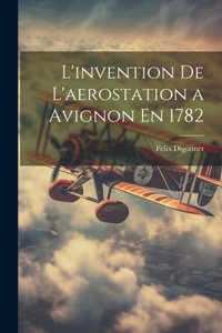 L'invention De L'aerostation a Avignon En 1782