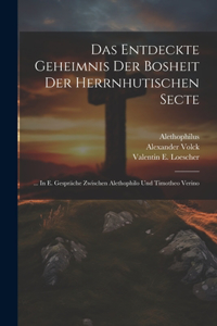 Das Entdeckte Geheimnis Der Bosheit Der Herrnhutischen Secte