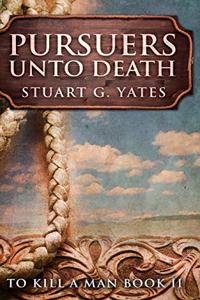 Pursuers Unto Death