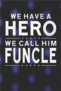 We Have A Hero We Call Him Funcle