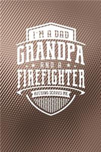 I'm A Dad Grandpa & A Firefighter Nothing Scares Me