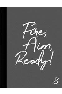 Fire, Aim, Ready! 8