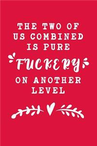 The Two Of Us Combined Is Pure Fuckery On Another Level