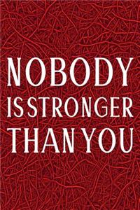 Nobody Is Stronger Than You