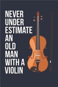 Funny Violin Notebook - Never Underestimate An Old Man With A Violin - Gift for Violin Player - Violin Diary