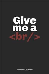 Give Me A BR/ Programmer Notebook