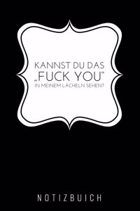 Kannst Du Das "fuck You" in Meinem Lächeln Sehen: A5 Notizbuch Blanko - Geschenk für Erwachsene - Planer - Tagebuch - Journal - Notizbuch - Stressabbau