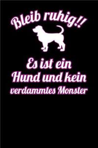 Bleib ruhig!! Es ist ein Hund und kein verdammtes Monster