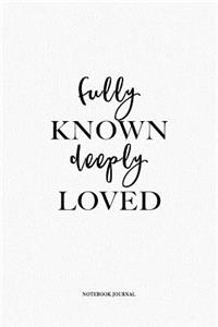 Fully Known Deeply Loved