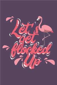 Let's Get Flocked Up: Notebook 6x9 Dotgrid White Paper 118 Pages - Funny Flamingo