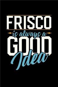 Frisco Is Always a Good Idea