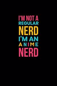 I'm Not A Regular Nerd I'm An Anime Nerd
