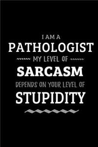 Pathologist - My Level of Sarcasm Depends On Your Level of Stupidity
