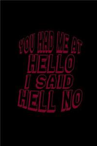 You had me at hello I said hell no