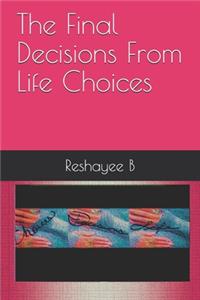 Final Decisions From Life Choices