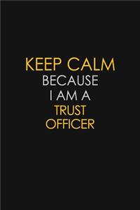 Keep Calm Because I Am A Trust Officer