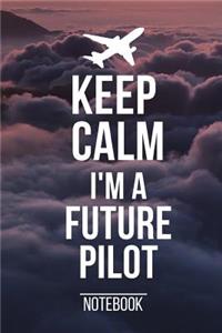 Keep Calm I'm A Future Pilot Notebook