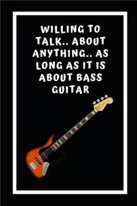 Willing To Talk.. About Anything.. As Long As It Is About Bass Guitar