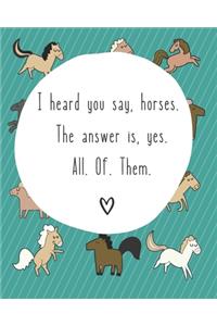 I Heard You Say Horses. The Answer Is Yes. All. Of. Them