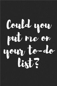 Could You Put Me on Your To-Do List?