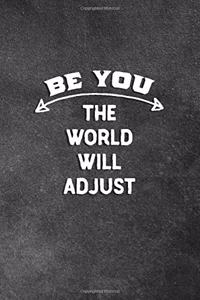 Be You The World Will Adjust