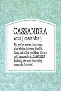 Cassandra Noun [ Cassandra ] the Perfect Woman Super Sexy with Infinite Charisma, Funny and Full of Good Ideas. Always Right Because She Is... Cassandra