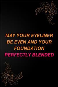 May Your Eyeliner Be Even and Your Foundation Perfectly Blended.