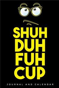 Shuh Duh Fuh Cup: Blank Lined Journal with Calendar for